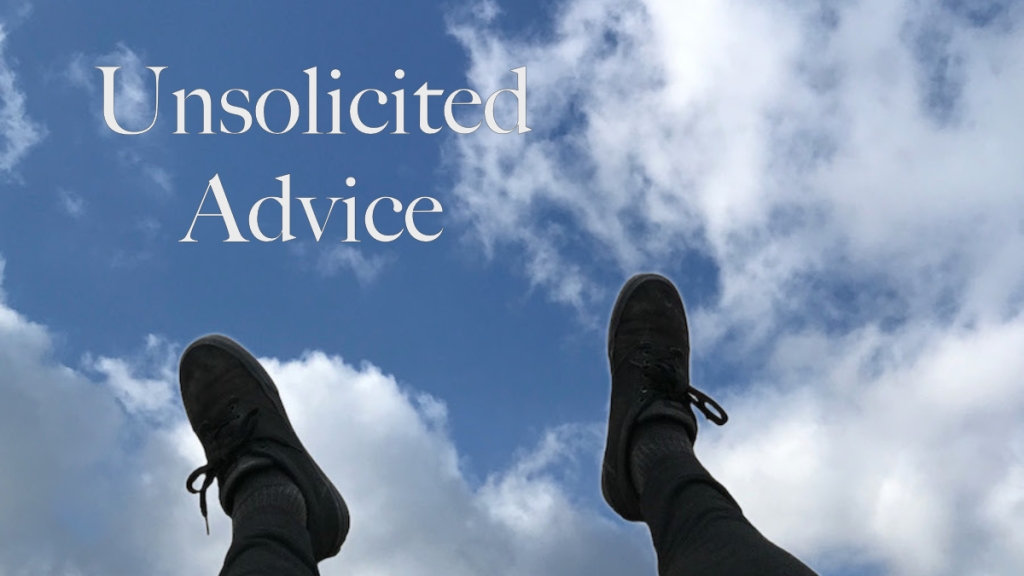 Feet to the sky: Unsolicited Advice title